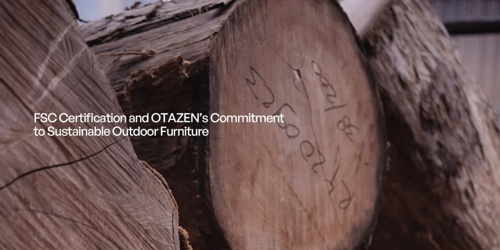 FSC Certification and OTAZEN’s Commitment to Sustainable Outdoor Furniture