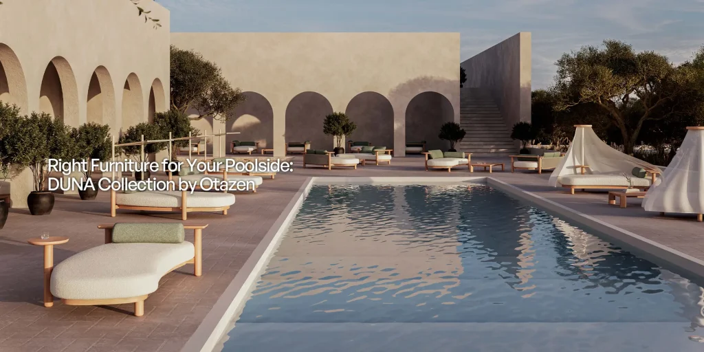 Right Furniture for Your Poolside DUNA Collection