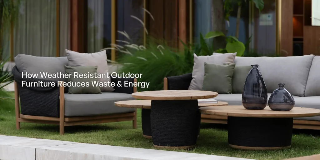 Cover_Weather Resistant Outdoor Furniture Reduce Waste & Energy