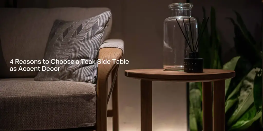 4 Reasons to Choose a Teak Side Table as Accent Decor