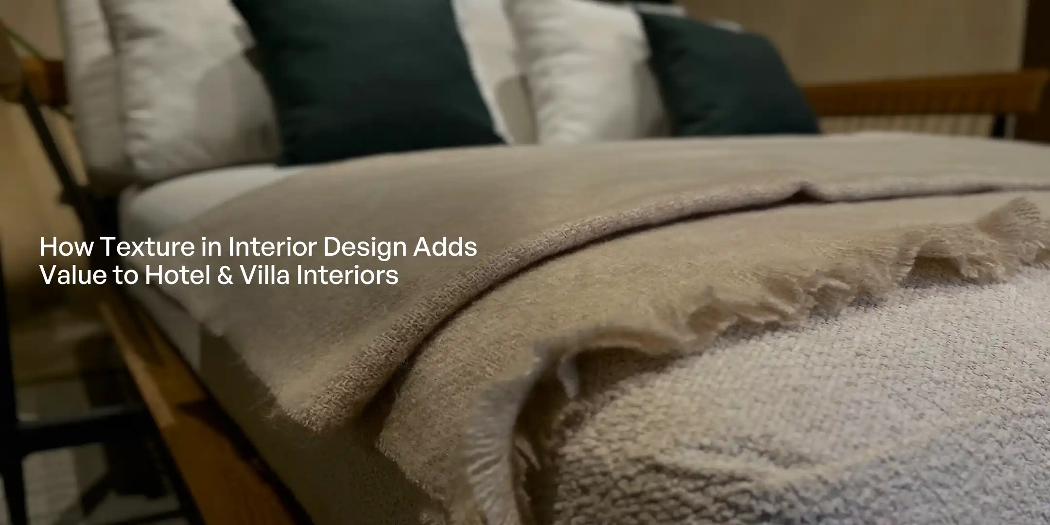 Read more about the article How Texture in Interior Design Adds Value to Hotel & Villa Interiors